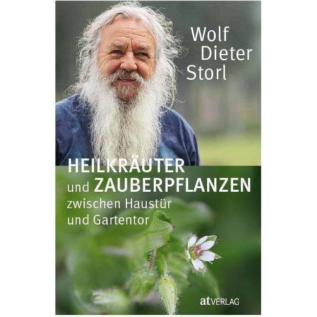 Heilkräuter und Zauberpflanzen zwischen Haustür und Gartentor, Ratgeber von Wolf-Dieter Storl