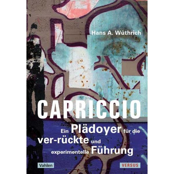 Capriccio - Ein Plädoyer für die ver-rückte und experimentelle Führung, Fachbücher von Hans A. Wüthrich