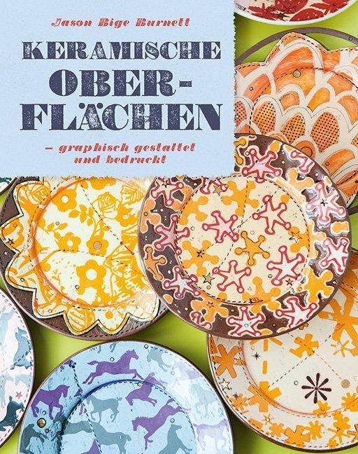 Produktbild Keramische Oberflächen - grafisch gestaltet und bedruckt (Deutsch, Jason Bige Burnett, 2016)