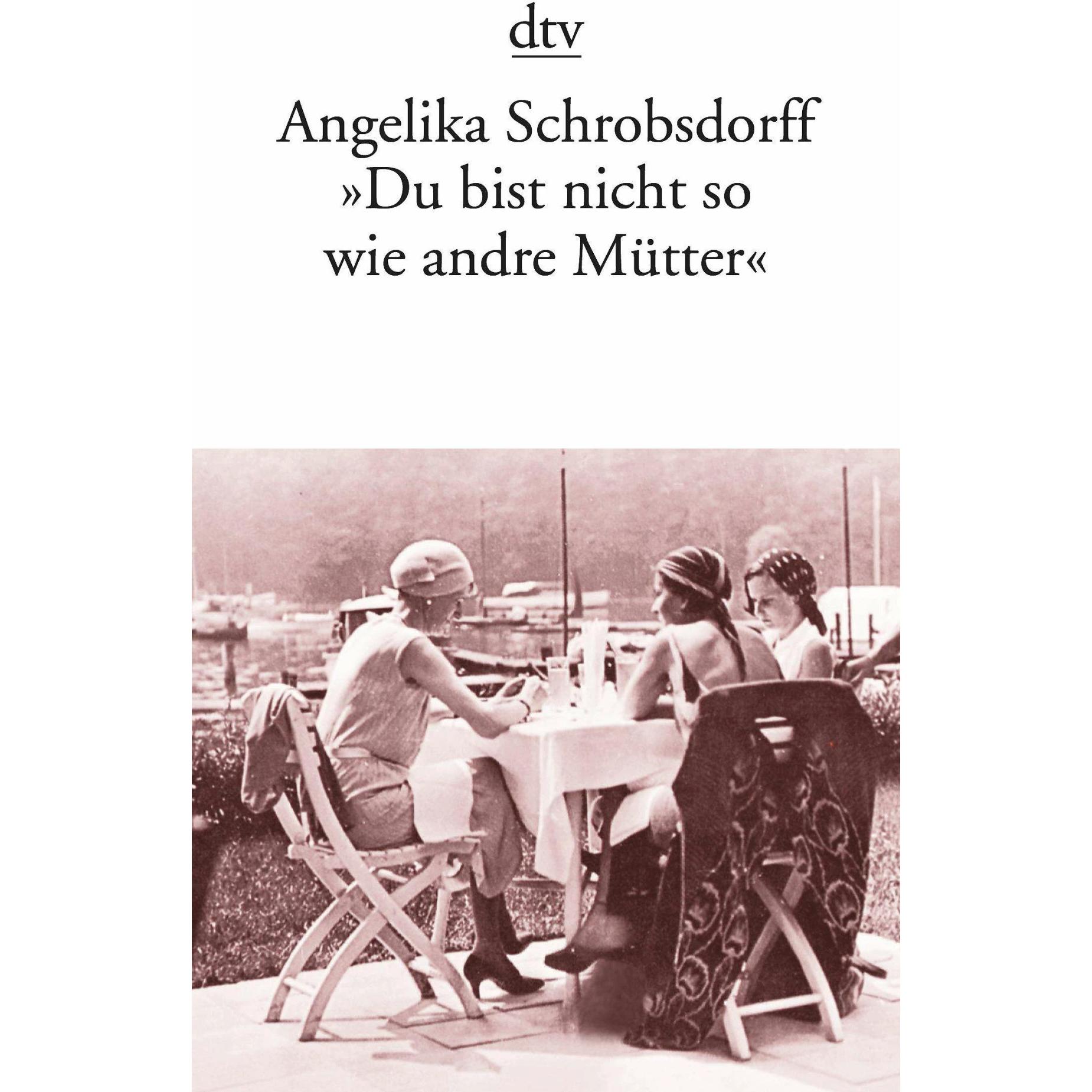 Du bist nicht so wie andre Mütter, Belletristik von Angelika Schrobsdorff