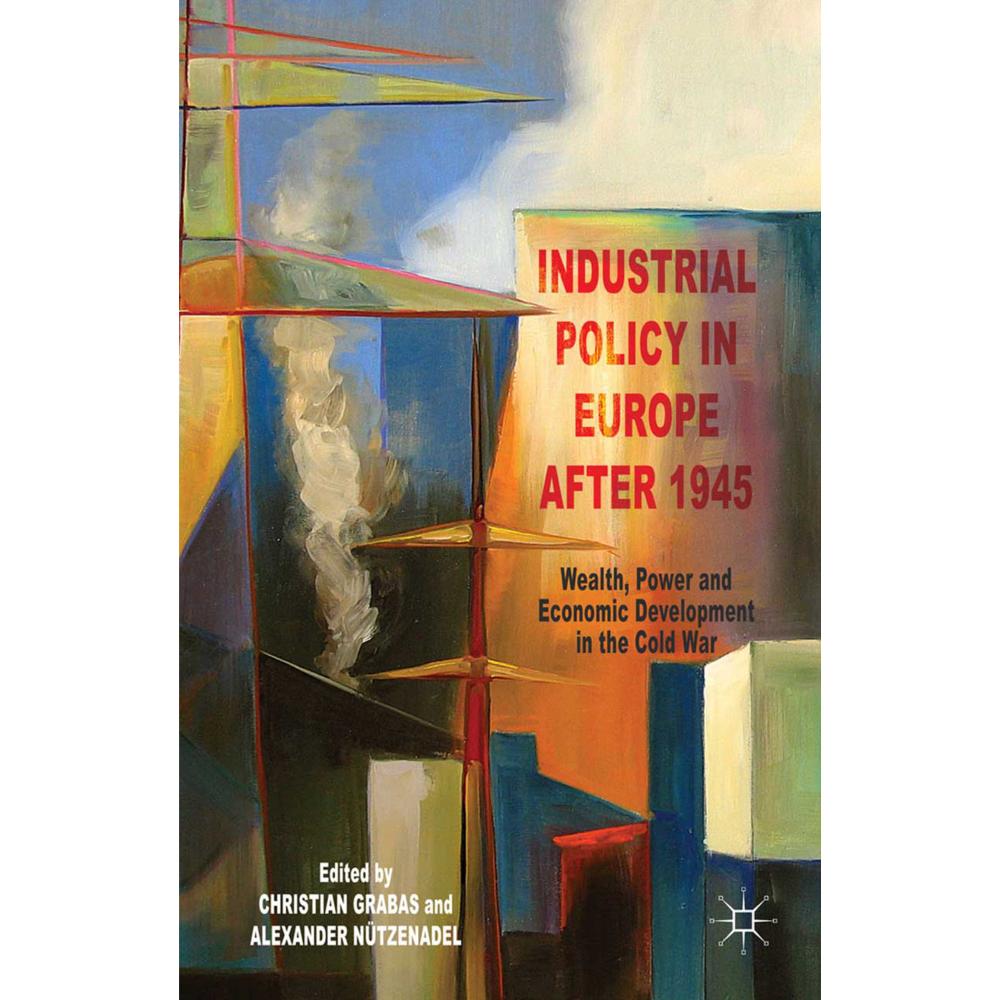 Industrial Policy in Europe after 1945, Fachbücher von C. Grabas, A. Nützenadel