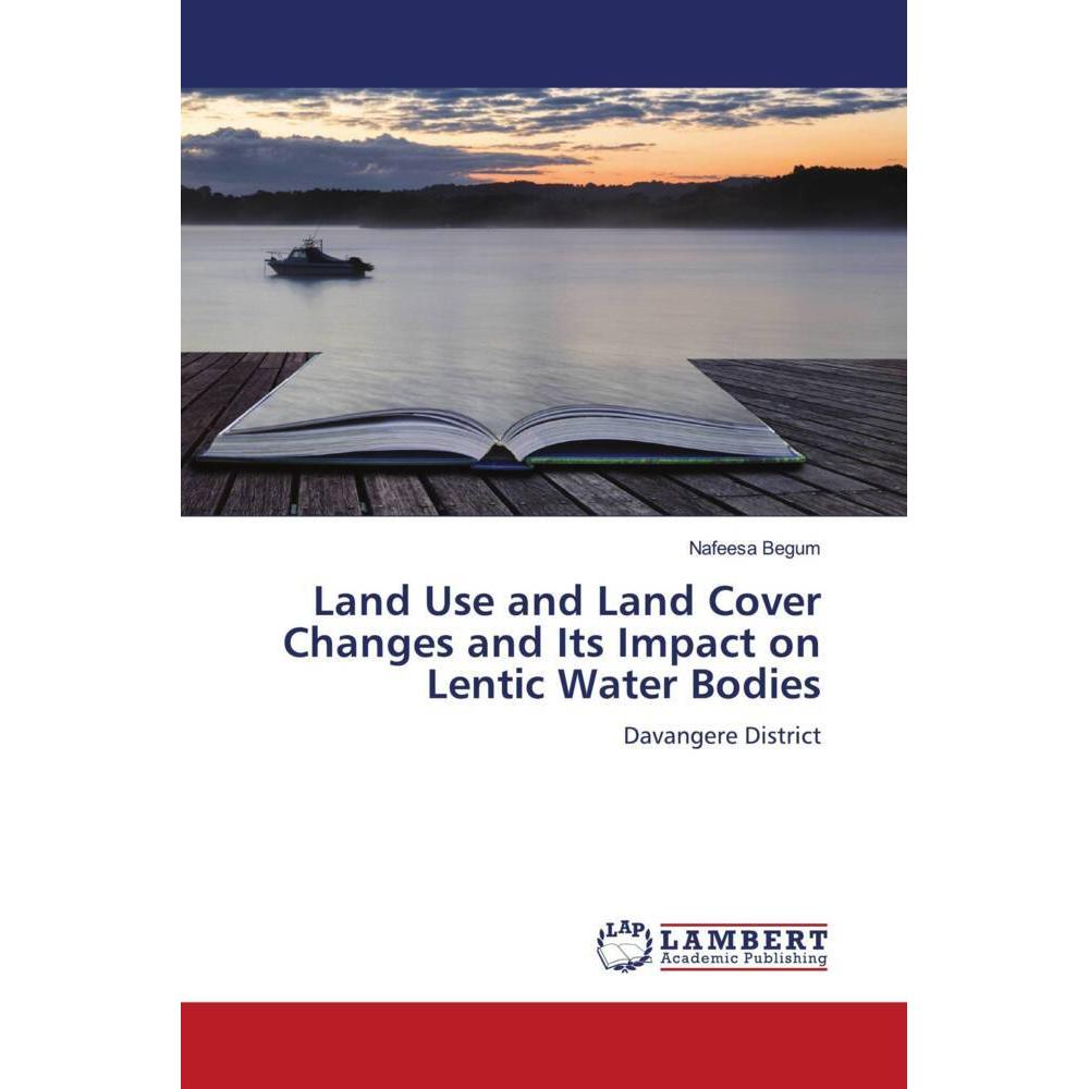 Land Use and Land Cover Changes and Its Impact on Lentic Water Bodies, Fachbücher von Nafeesa Begum