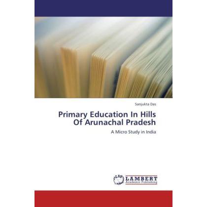 Primary Education In Hills Of Arunachal Pradesh, Fachbücher von Sanjukta Das