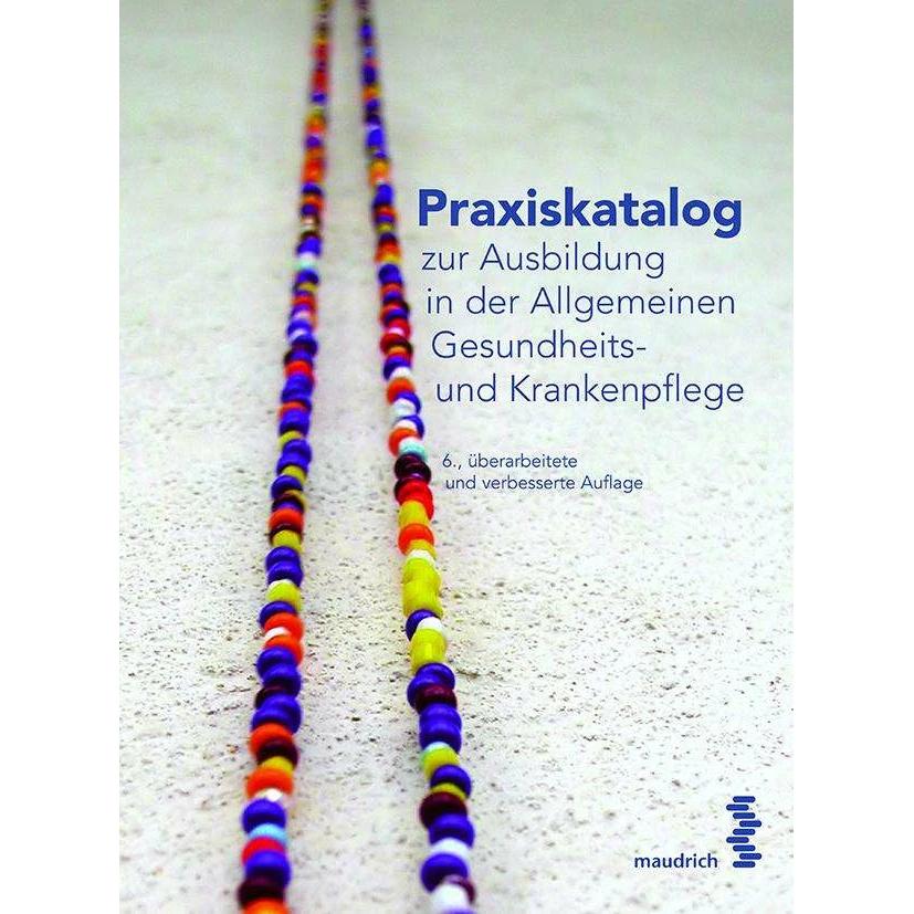 Praxiskatalog zur Ausbildung in der Allgemeinen Gesundheits- und Krankenpflege, Fachbücher von Arbeitskreis der LehrerIn...