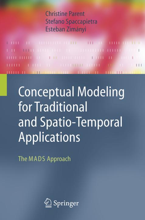 Conceptual Modeling for Traditional and Spatio-Temporal Applications (Englisch, Christine Parent, Esteban Zimányi, Stefano Spaccapietra, 2010)