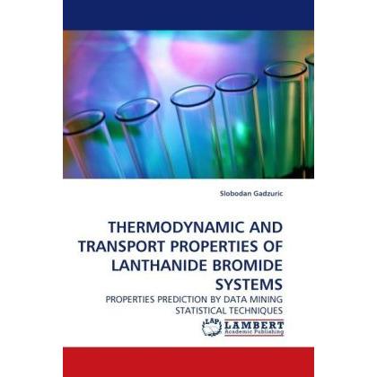 Thermodynamic And Transport Properties Of Lanthanide Bromide Systems, Fachbücher von Slobodan Gadzuric
