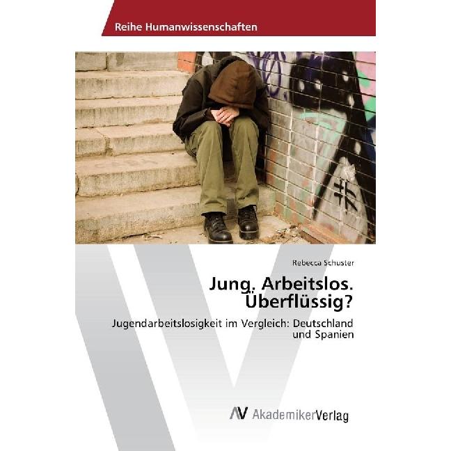 Jung. Arbeitslos. Überflüssig?, Fachbücher von Rebecca Schuster