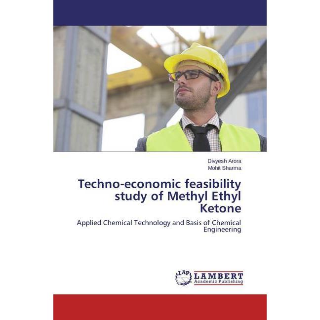 Techno-economic feasibility study of Methyl Ethyl Ketone, Fachbücher von Mohit Sharma, Divyesh Arora