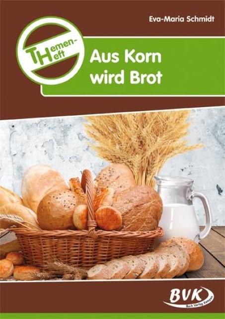 Produktbild Themenheft Aus Korn wird Brot (Deutsch, Eva-Maria Schmidt, 2012)