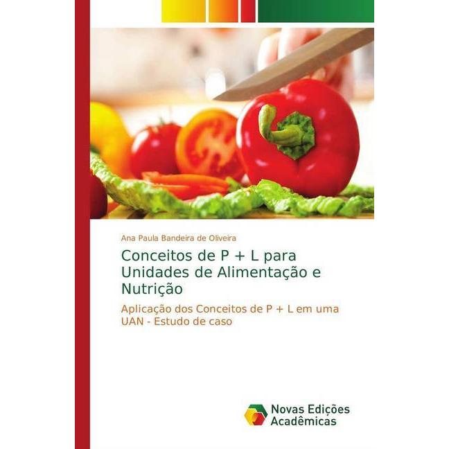 Conceitos de P + L para Unidades de Alimentação e Nutrição, Fachbücher von Ana Paula Bandeira de Oliveira