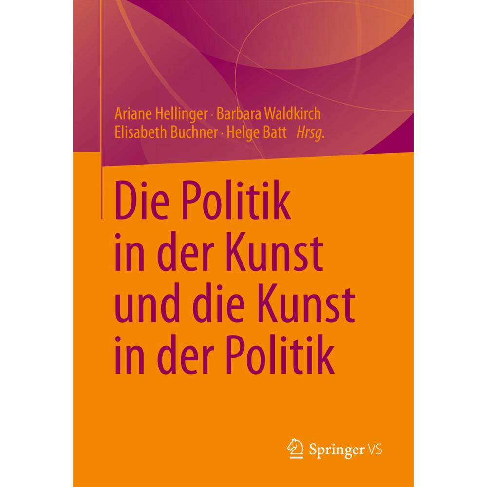 Die Politik in der Kunst und die Kunst in der Politik, Fachbücher von Elisabeth Buchner, Ariane Hellinger, Helge Batt, B...