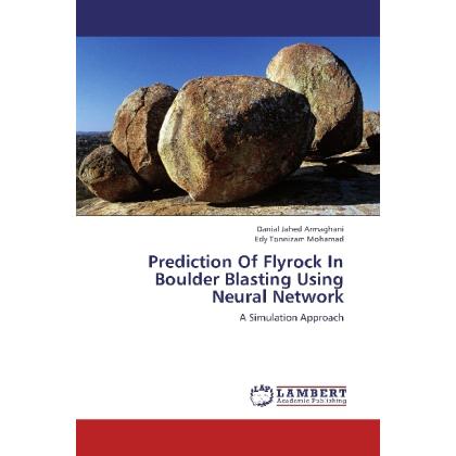 Prediction Of Flyrock In Boulder Blasting Using Neural Network, Fachbücher von Danial Jahed Armaghani, Edy Tonnizam Moha...