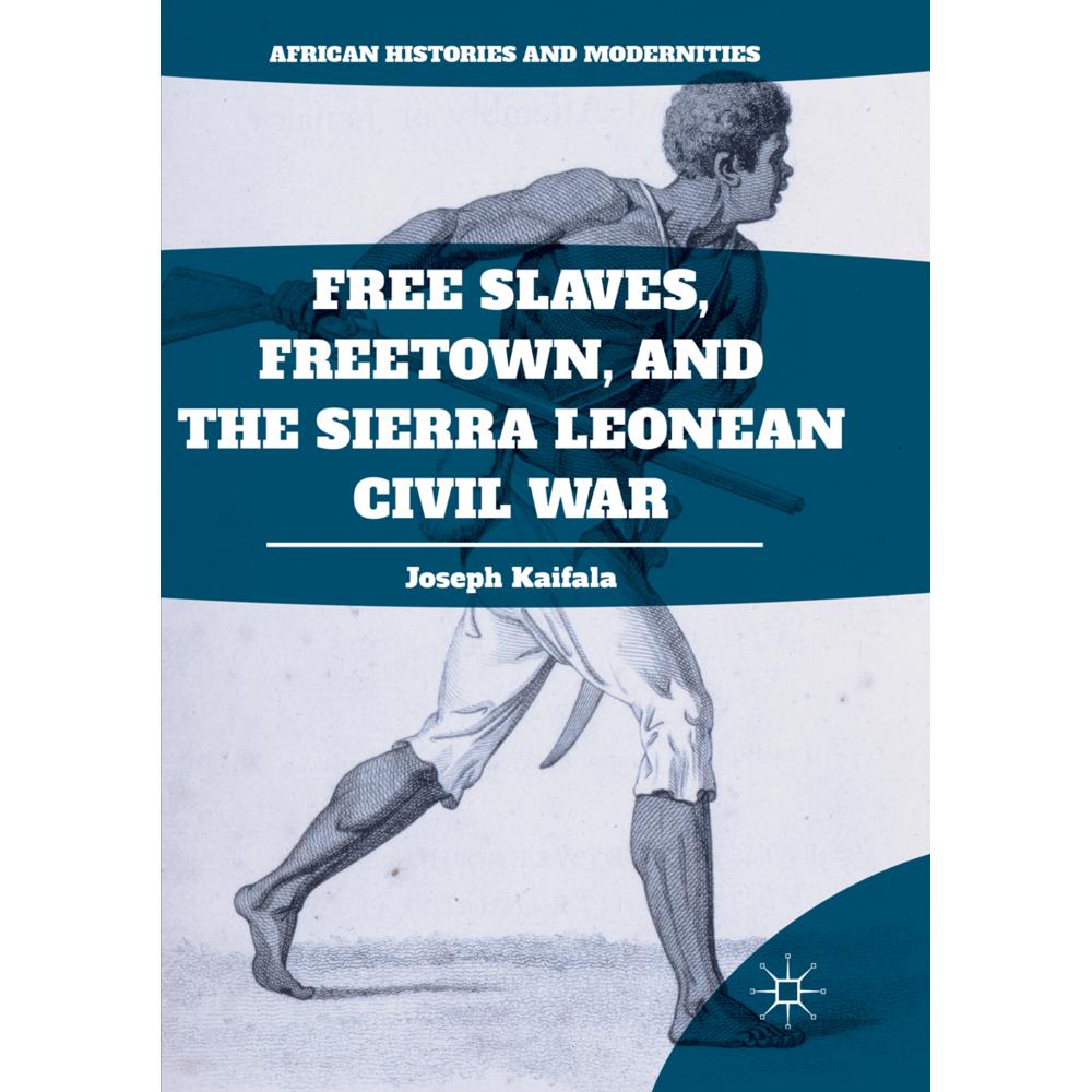 Free Slaves, Freetown, and the Sierra Leonean Civil War, Fachbücher von Joseph Kaifala