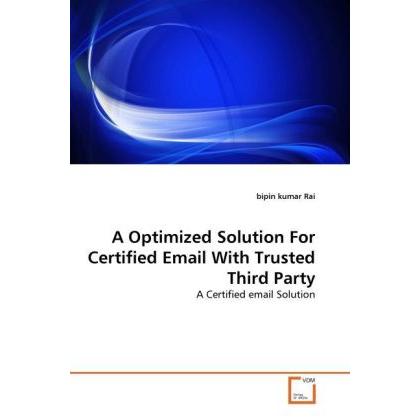 A Optimized Solution For Certified Email With Trusted Third Party, Fachbücher von bipin kumar Rai