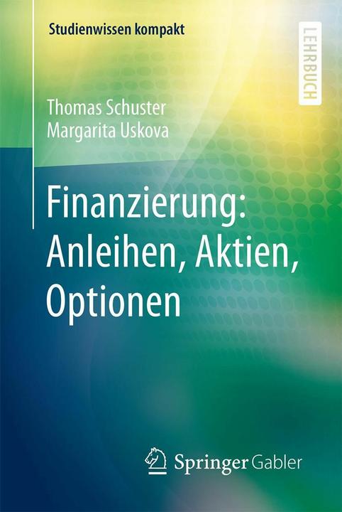 Produktbild Finanzierung: Anleihen, Aktien, Optionen (Deutsch, Margarita Uskova, Thomas Schuster, 2015)