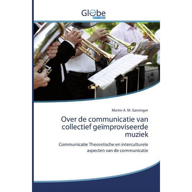 Over de communicatie van collectief geïmproviseerde muziek, Fachbücher von Martin A. M. Gansinger