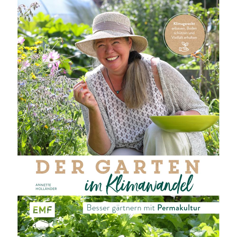 Der Garten im Klimawandel – Besser gärtnern mit Permakultur, Ratgeber von Annette Holländer