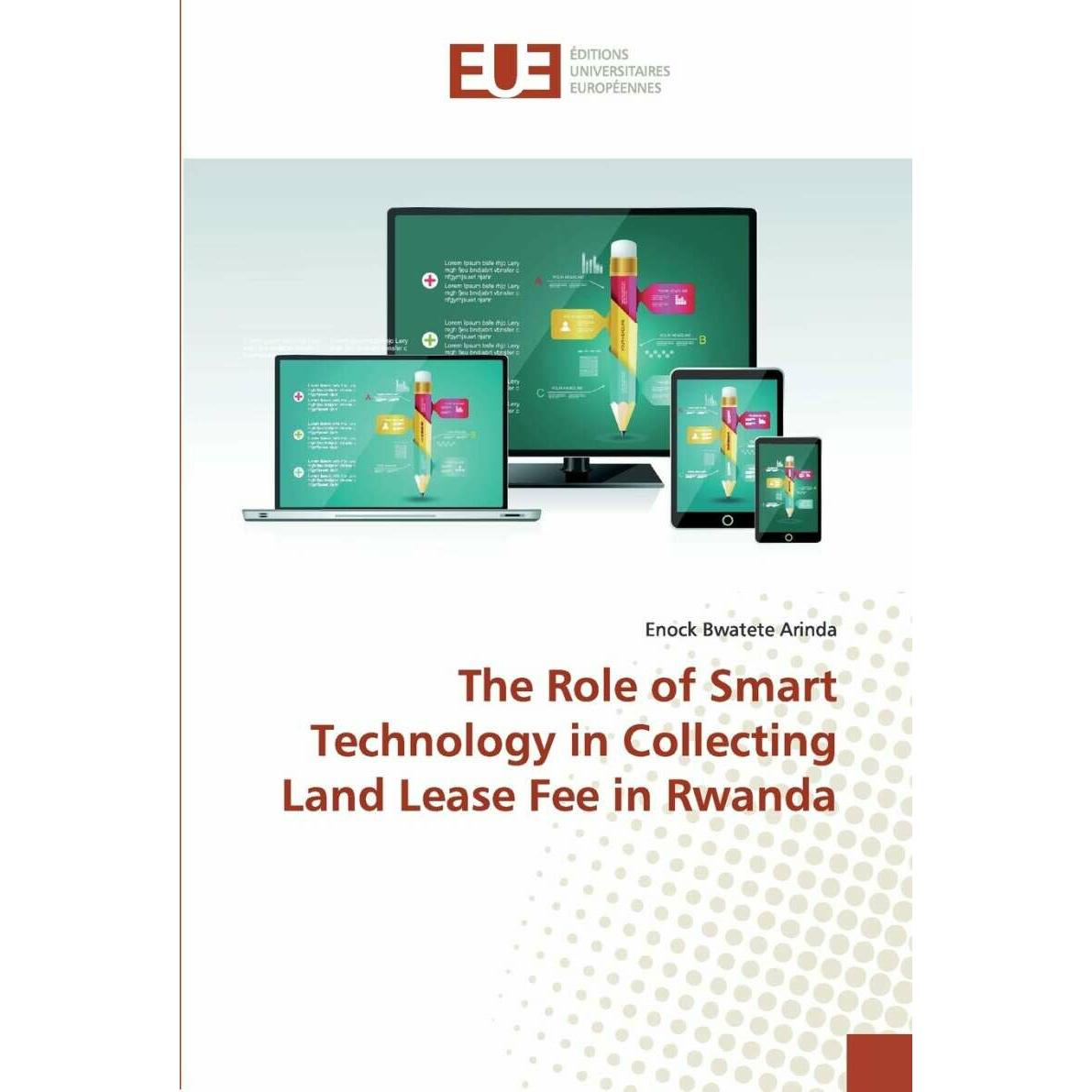 The Role of Smart Technology in Collecting Land Lease Fee in Rwanda, Fachbücher von Enock Bwatete Arinda