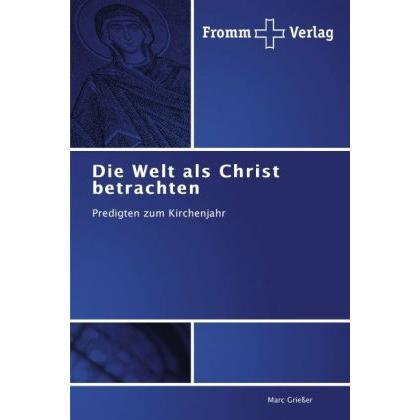 Die Welt als Christ betrachten, Fachbücher von Marc Griesser