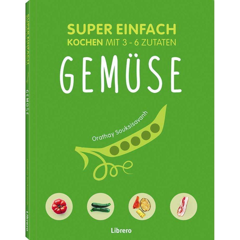 Super einfach - Gemüse, Ratgeber von Orathay Souksisavanh