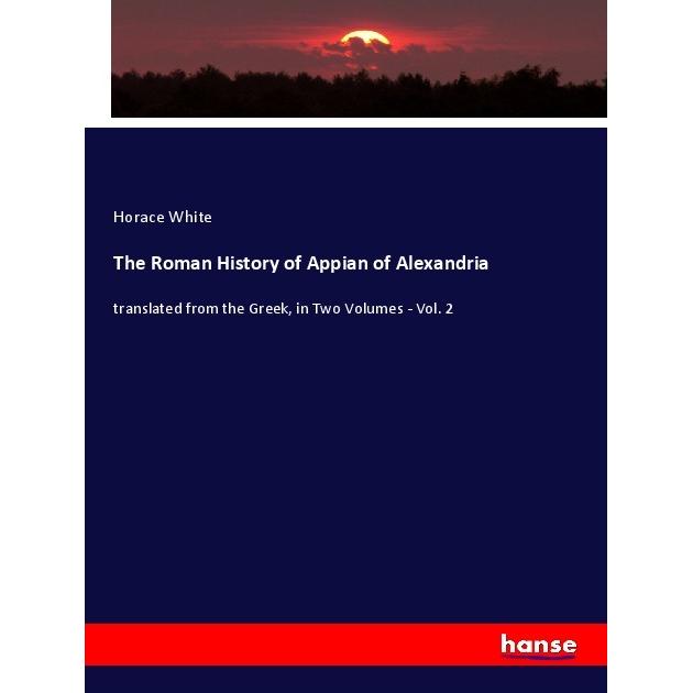 The Roman History of Appian of Alexandria, Fachbücher von Horace White