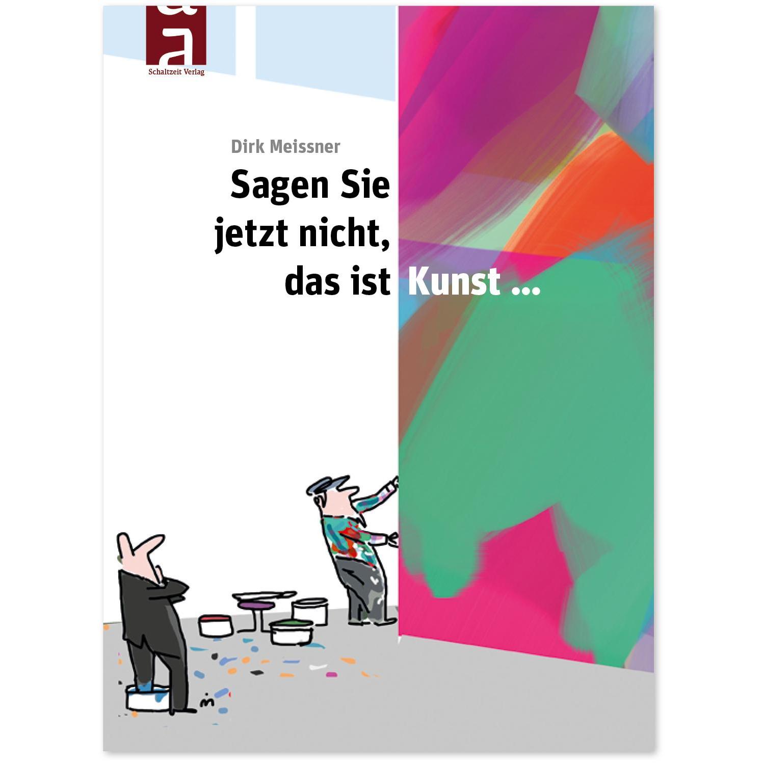 Sagen Sie jetzt nicht, das ist Kunst..., Belletristik von Dirk Meissner
