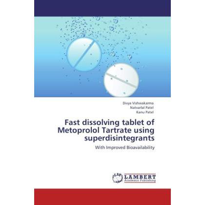 Fast dissolving tablet of Metoprolol Tartrate using superdisintegrants, Fachbücher von Kanu Patel, Natvarlal Patel, Divy...