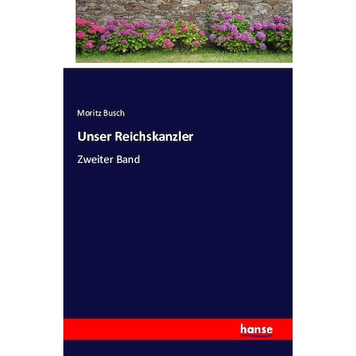 Unser Reichskanzler, Belletristik von Moritz Busch