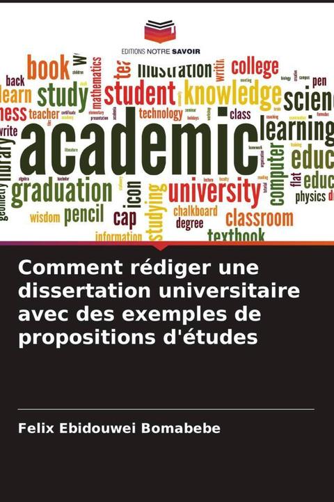 Produktbild Comment rédiger une dissertation universitaire avec des exemples de propositions d'études (Felix Ebidouwei Bomabebe, 2022)