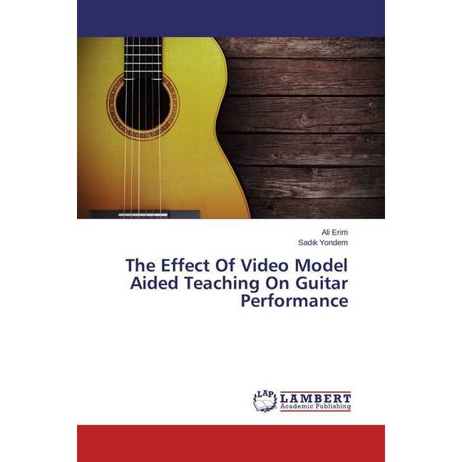 The Effect Of Video Model Aided Teaching On Guitar Performance, Fachbücher