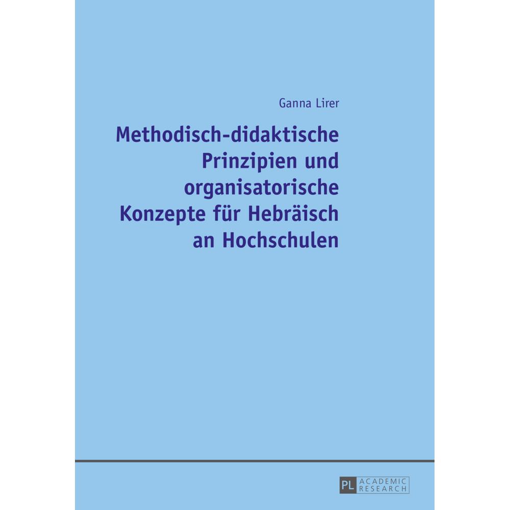 Methodisch-didaktische Prinzipien und organisatorische Konzepte für Hebräisch an Hochschulen, Fachbücher von Ganna Lirer