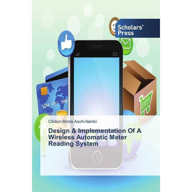 Design & Implementation Of A Wireless Automatic Meter Reading System, Fachbücher von Clinton Binda Asoh-Itambi