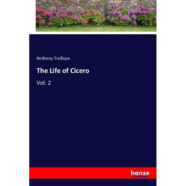 The Life of Cicero, Belletristik von Anthony Trollope