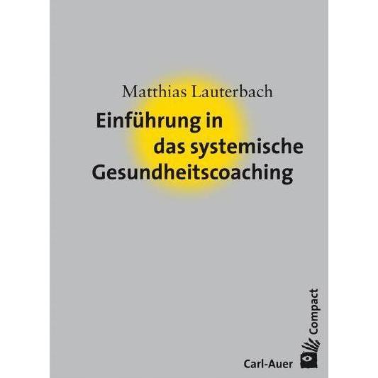 Einführung in das systemische Gesundheitscoaching, Fachbücher von Matthias Lauterbach
