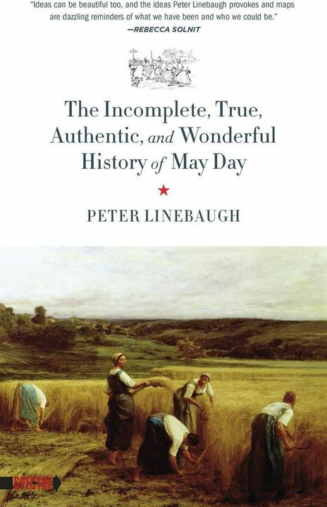Produktbild Incomplete, True, Authentic, and Wonderful History of May Day (Peter Linebaugh)