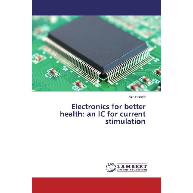 Electronics for better health: an IC for current stimulation, Fachbücher von Zaid Hamed