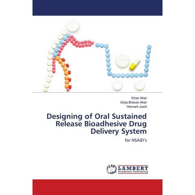 Designing of Oral Sustained Release Bioadhesive Drug Delivery System, Fachbücher von Kiran Aher, Hemant Joshi, Girija Bh...