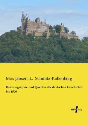 Produktbild Historiographie und Quellen der deutschen Geschichte bis 1500 (Deutsch, L. Schmitz-Kallenberg, Max Jansen, 2013)
