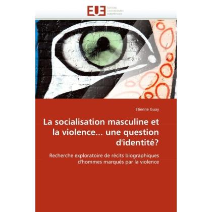 La socialisation masculine et la violence... une question d'identité?, Fachbücher von Etienne Guay