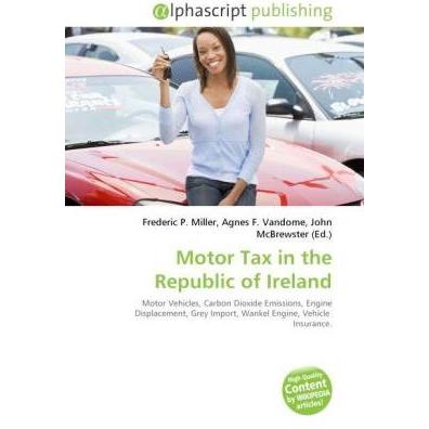 Motor Tax in the Republic of Ireland, Fachbücher von Frederic P. Miller, John McBrewster, Agnes F. Vandome