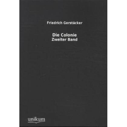 Die Colonie, Belletristik von Friedrich Gerstäcker