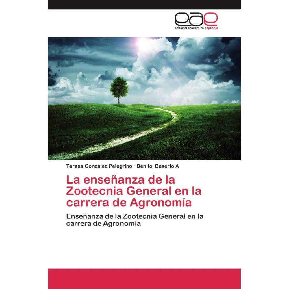 La enseñanza de la Zootecnia General en la carrera de Agronomía, Ratgeber von Teresa González Pelegrino, Benito Baserio ...