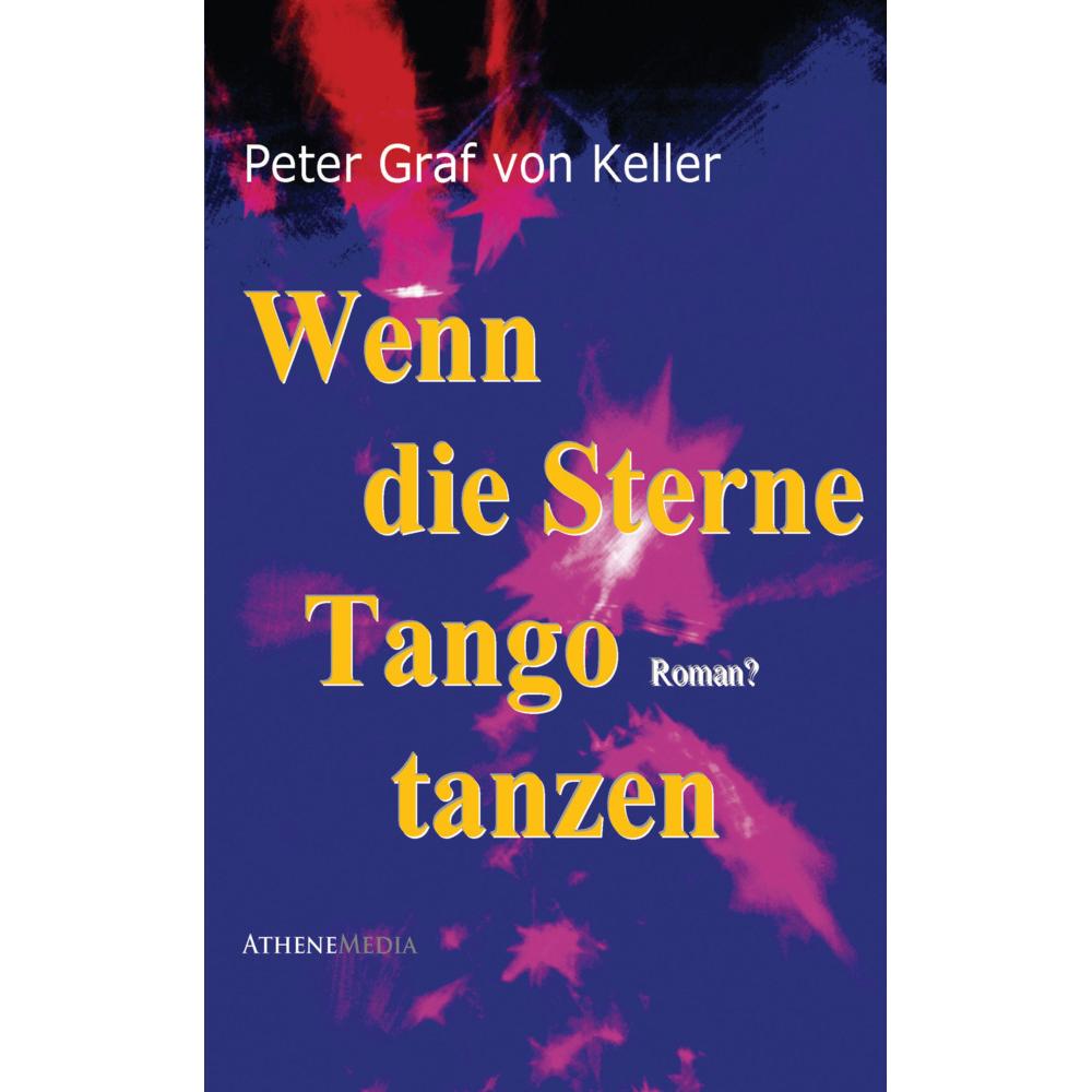 Wenn die Sterne Tango tanzen, Belletristik von Peter Graf von Keller