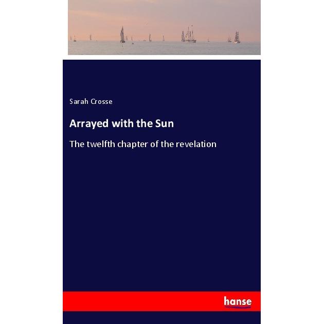 Arrayed with the Sun, Belletristik von Sarah Crosse