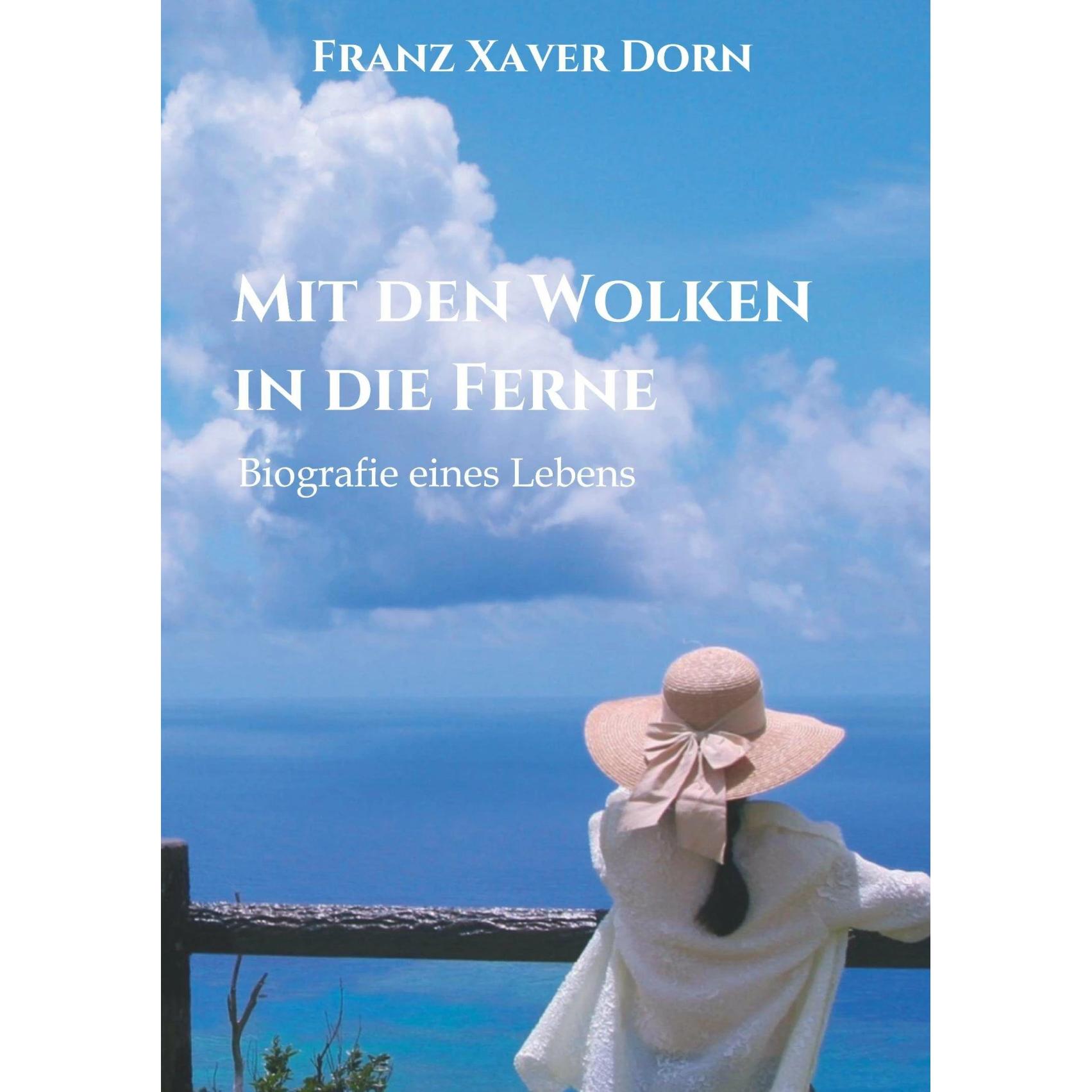 Mit den Wolken in die Ferne, Belletristik von Franz Xaver Dorn