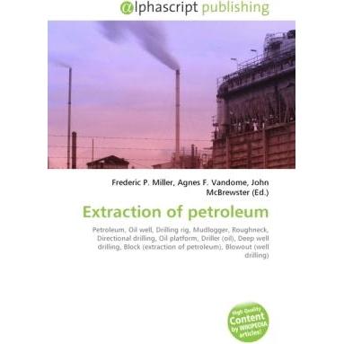 Extraction of petroleum, Fachbücher von Frederic P. Miller, Agnes F. Vandome, John McBrewster