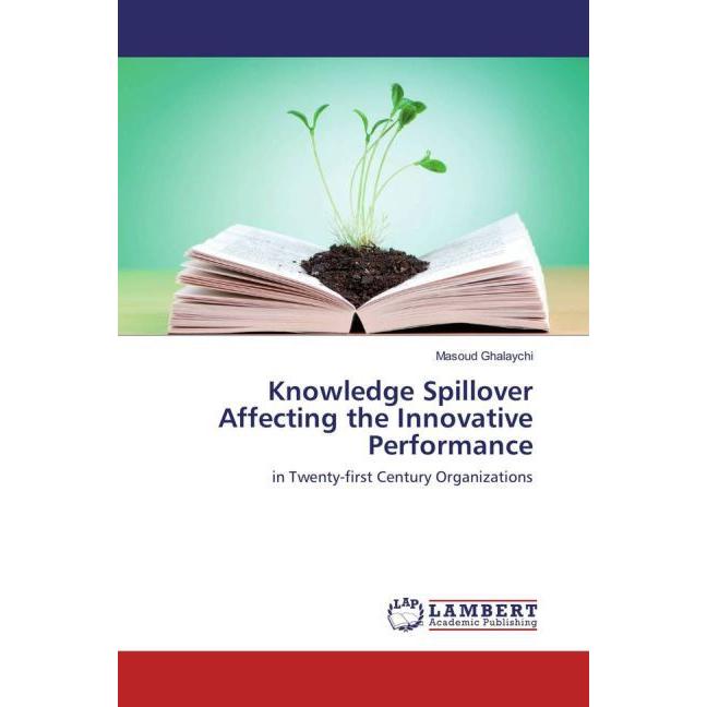 Knowledge Spillover Affecting the Innovative Performance, Fachbücher von Masoud Ghalaychi