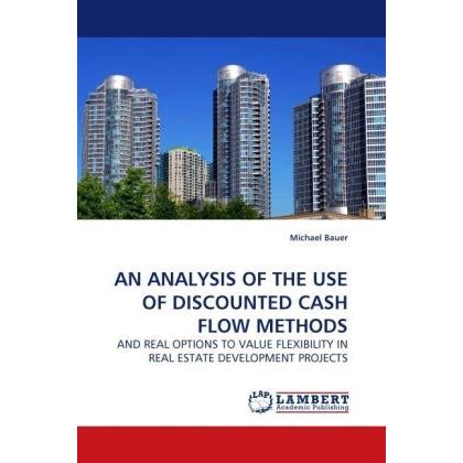 An Analysis Of The Use Of Discounted Cash Flow Methods, Fachbücher von Michael Bauer