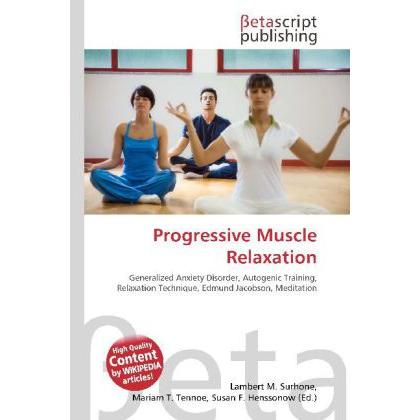 Progressive Muscle Relaxation, Ratgeber von Lambert M. Surhone, Miriam T. Timpledon, Susan F. Marseken