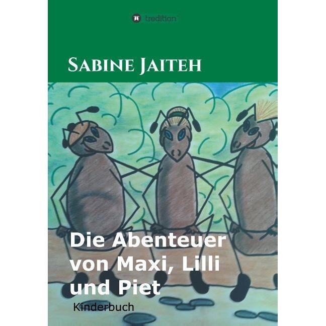 Die Abenteuer von Maxi, Lilli und Piet, Kinderbücher von Sabine Jaiteh